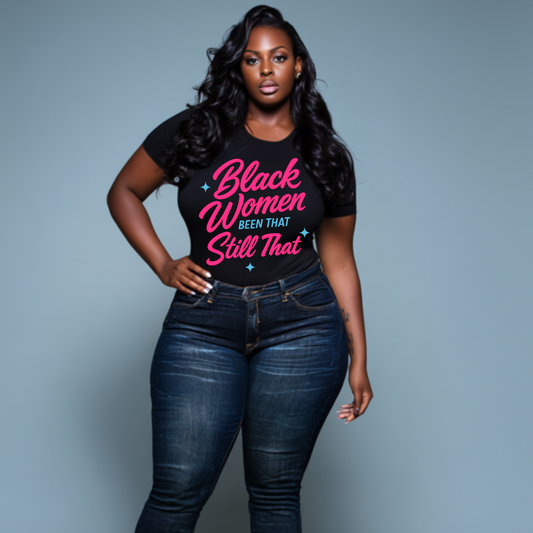 Black Women Been That, Still That