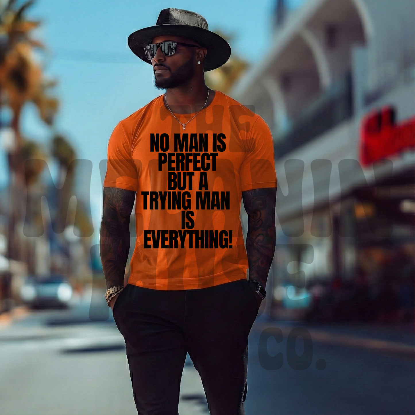 No Man Is Perfect But A Trying Man Is Everything!