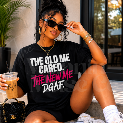 The Old Me Cared. The New Me DGAF