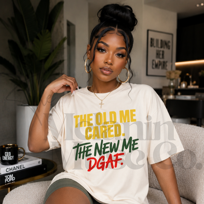 The Old Me Cared. The New Me DGAF