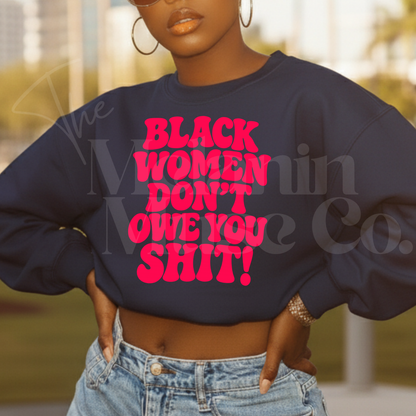 Black Women Don't Owe You Sh*t