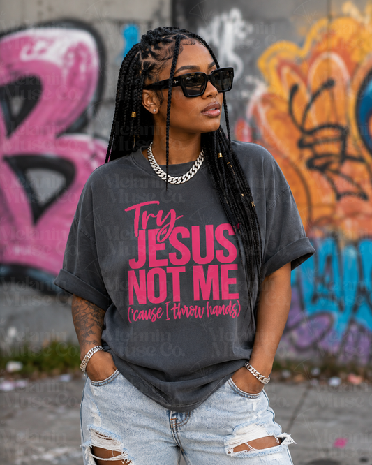 Try Jesus, Not Me (Cause I Throw Hands)