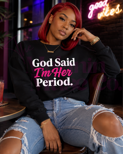 God Said I’m Her Period.