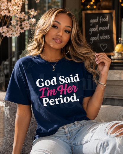 God Said I’m Her Period.