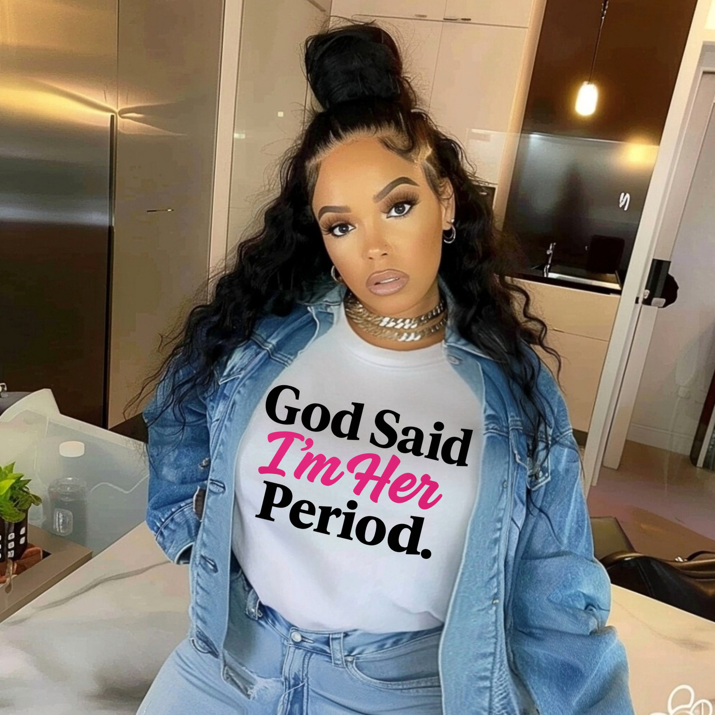 God Said I’m Her Period.