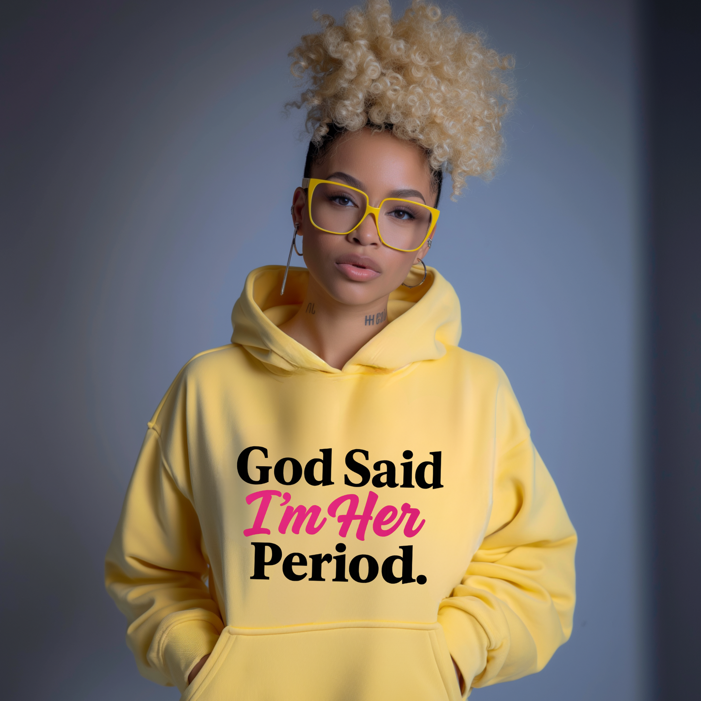 God Said I’m Her Period.