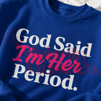 God Said I’m Her Period.