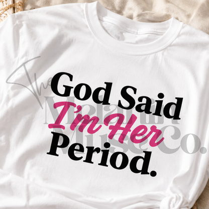 God Said I’m Her Period.